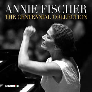Annie Fischer: The Centennial Collection - Annie Fischer