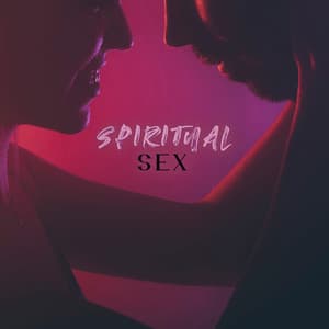 Spiritual Sex: Tantric Meditation, Bedroom Pleasure, Ambient Music for Tantric Sexuality - Hot Sexual Fantasy Academy