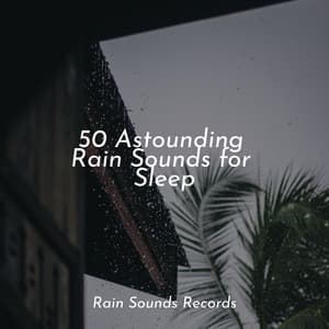 50 Astounding Rain Sounds for Sleep - Musica Relajante Specialistas & Musica Relajante