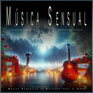Música Sensual: Música Romántica de Guitarra para el Sexo - Música Sexual Romántica