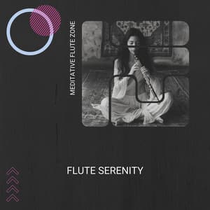 Flute Serenity: Calming Melodies for the Spirit - Meditative Flute Zone