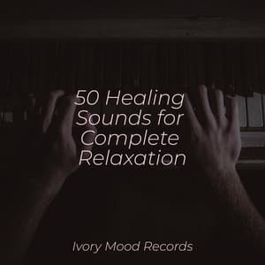 50 Healing Sounds for Complete Relaxation - Ivory Mood