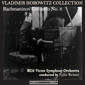 Vladimir Horowitz Collection: Rachmaninov Concerto No. 3 - Vladimir Horowitz with Fritz Reiner and RCA Victor Symphony Orchestra