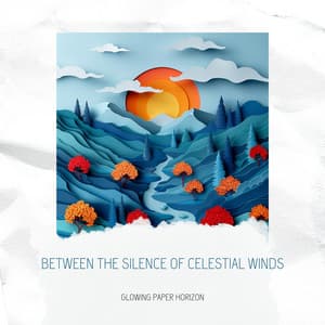 Between the Silence of Celestial Winds - Glowing Paper Horizon