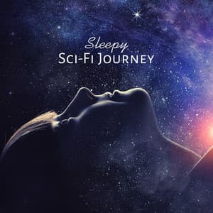 Sleepy Sci-Fi Journey: Relaxing Space Music for Sleep and Rest, Interstellar Dream, Deeply Mysterious Ambient Journey - Space Music Atmosphere