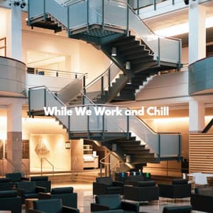 While We Work and Chill - Hotel Lobby Jazz Music