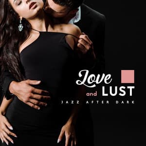 Love and Lust. Jazz After Dark - Deep Erotica