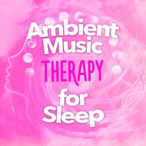 Ambient Music Therapy for Sleep - Ambient Music Therapy (Deep Sleep, Meditation, Spa, Healing, Relaxation)
