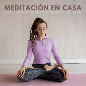 Meditación En Casa: Sonidos Binaurales Relajantes Para Inhalar, Exhalar Y Repetir - Meditaciones Espirituales
