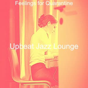 Feelings for Quarantine - Upbeat Jazz Lounge