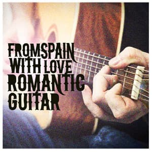 From Spain with Love: Romantic Guitar - Acoustic Guitar