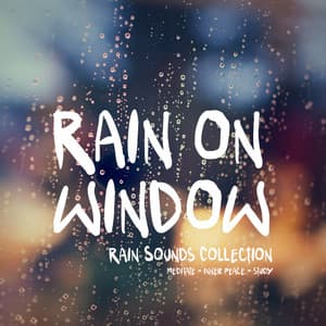 Rain on Window - Rain Sounds Collection