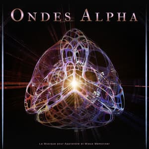 Ondes Alpha : La Musique pour Apprendre et Mieux Mémoriser - Ondes Alpha