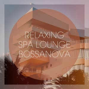 Relaxing Spa Lounge Bossanova - Bossa Nova Musik