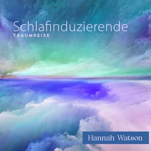 Schlafinduzierende Traumreise - Hannah Watson