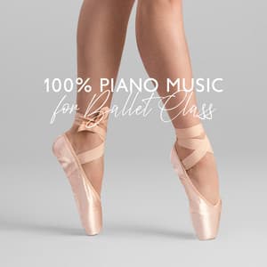 100% Piano Music for Ballet Class: Pas de Deux, Ultimate Ballet Music and Sweet Songs for Ballet Lessons - Mozart for Baby Sleep