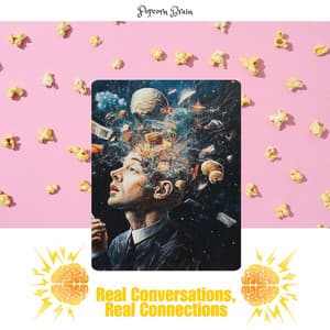 Real Conversations, Real Connections - Popcorn Brain