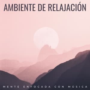 Ambiente De Relajación: Mente Enfocada Con Música - La Mente Binaural