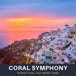 Coral Symphony: Deep House Lounge Music - Sunset Chill Out Music Zone