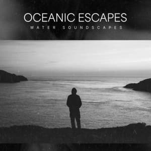 Oceanic Escapes - Water Soundscapes