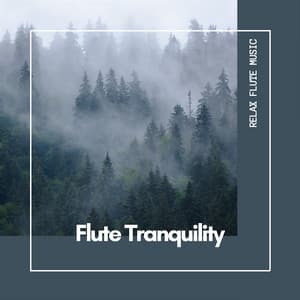 Flute Tranquility: A Journey of Relaxation - Relax Flute Music