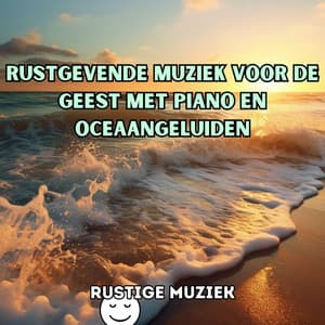 Rustgevende muziek voor de geest met piano en oceaangeluiden - Rustige Muziek
