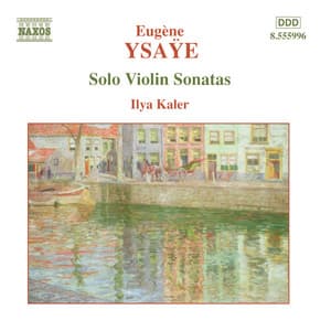 Ysaye, E.: Violin Solo Sonatas, Op. 27 - Eugène Ysaÿe