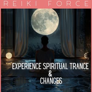 Experience Spiritual Trance & Changes - Reiki Force