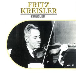Fritz Kreisler, Vol. 2 - Fritz Kreisler