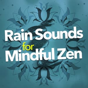 Rain Sounds for Mindful Zen - Rain Sounds for Meditation