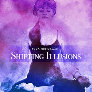 Shifting Illusions - Yoga Music Swami