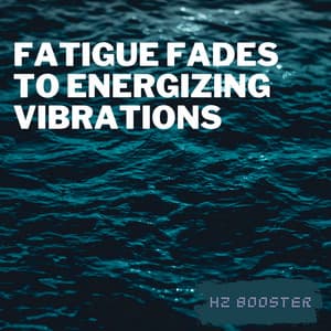 Fatigue Fades to Energizing Vibrations - Hz Booster