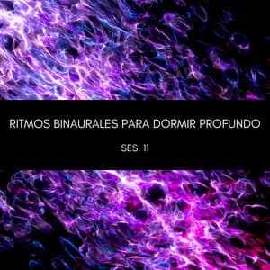 Ritmos Binaurales Para Dormir Profundo Ses. 11 - Dormir Profundamente en Minutos