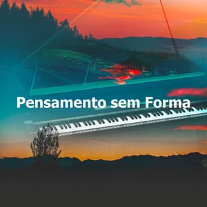 Pensamento sem Forma - Relaxar Piano Musicas Coleção