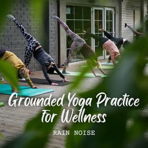 Rain Sounds: Grounded Yoga Practice for Wellness - Rain Paris