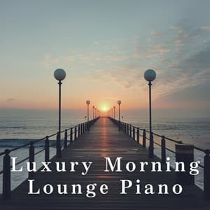 Luxury Morning Lounge Piano - LOVE BOSSA