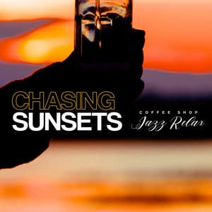 Chasing Sunsets - Coffee Shop Jazz Relax