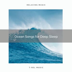 Ocean Songs for Deep Sleep - Ocean Waves For Sleep