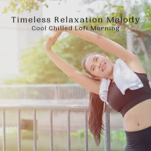 Timeless Relaxation Melody: Cool Chilled Lofi Morning - Lofiwaala