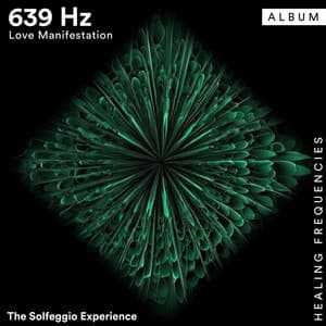 639 Hz Love Manifestation - The Solfeggio Experience