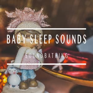 Soundbathing - Baby Sleep Sounds