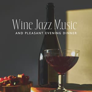 Wine Jazz Music and Pleasant Evening Dinner: Relaxing Instrumental Jazz Music - Relaxation Jazz Academy