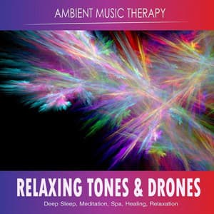 Relaxing Tones and Drones: Deep Sleep, Meditation - Ambient Music Therapy (Deep Sleep, Meditation, Spa, Healing, Relaxation)