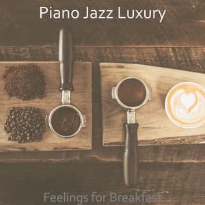 Feelings for Breakfast - Piano Jazz Luxury