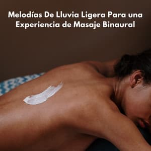 Melodías De Lluvia Ligera Para Una Experiencia De Masaje Binaural - Curación manifiesta de energía en órbita de 741 Hz