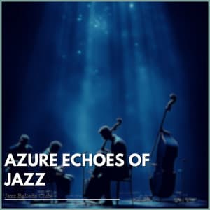 Azure Echoes of Jazz - Jazz Ballads Club