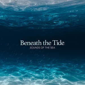 Beneath the Tide - Sounds Of The Sea