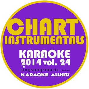 Chart Instrumentals Karaoke 2014, Vol. 24 - Karaoke All Hits
