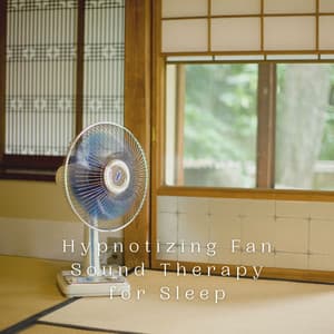Hypnotizing Fan Sound Therapy for Sleep - Hypnotherapy