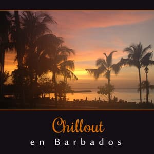 Chillout en Barbados – Musica Relajante, Sonidos del Chill, Poder Vibes, Vacaciones Zona, Yoga, Spa & Wellness - Academia de Música para Reducir el Estrés